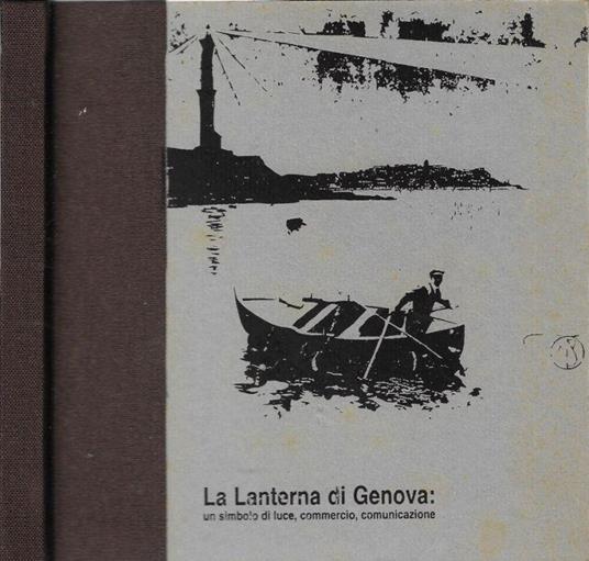 La lanterna di Genova: un simbolo di luce, commercio, comunicazione - copertina