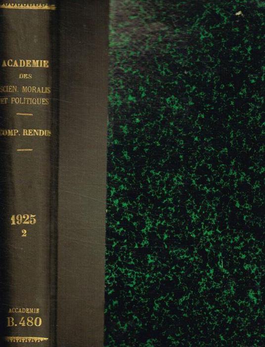Séances et travaux de l'académie des sciences morales et politiques. Quatre-Vingt-cinquieme année, Compte-rendu. II semestre 1925 - copertina