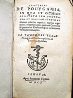 Tractatio de Polygamia in qua et Ochini apostatae pro polygamia, et Montanistarum ac aliorum aduersus repetitas nuptias argumenta refutantur: addito veterum Canonum & quarundam Ciuilium legum ad normam Verbi diuini examine. Ex Theodori Bezae Vezelij
