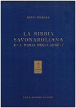La Bibbia savonaroliana di Santa Maria degli Angeli. L' unica Bibbia con postille autografe del Savonarola