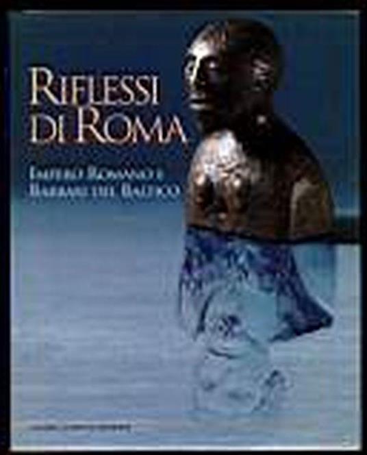 Riflessi di Roma. Impero romano e Barbari del Baltico - copertina