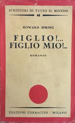 Figlio!... Figlio mio! Howard Spring. Corbaccio 1940