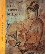 Città scomparse dell' Asia. Ceylon, Pagan, Angkor