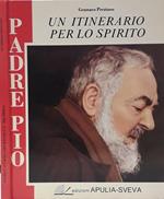 Padre Pio. Un itinerario per lo spirito