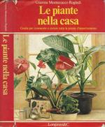 Le piante nella casa. Guida per conoscere e curare tutte le piante d'appartamento