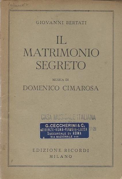 Il matrimonio segreto. Melodramma giocoso in tre atti. Musica di Domenico Cimarosa - Giovanni Bertati - copertina