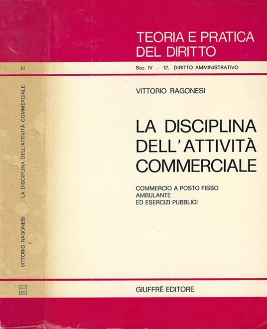 La disciplina dell'attività commerciale. Commercio a posto fisso-ambulante ed esercizi pubblici - Vittorio Ragonesi - copertina