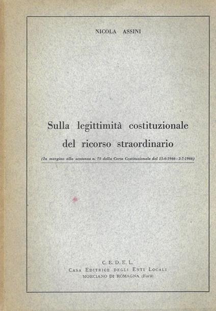 Sulla legittimità costituzionale del ricorso straordinario (In margine alla sentenza n. 78 della Corte Costituzionale del 15-6-1966-2-7-1966) - Nicola Assini - copertina