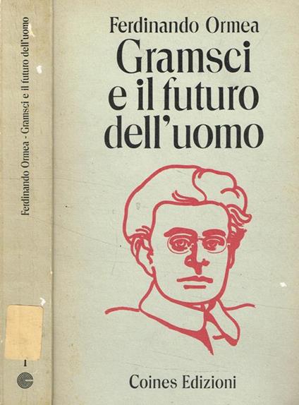 Gramsci e il futuro dell'uomo - Ferdinando Ormea - copertina