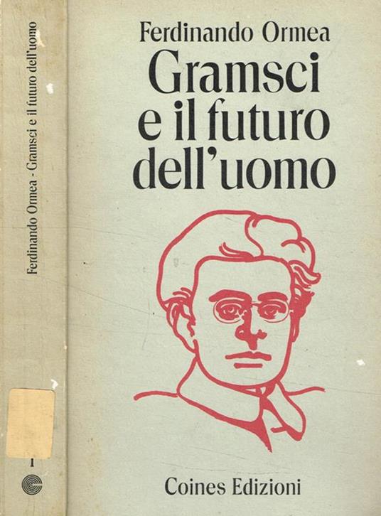 Gramsci e il futuro dell'uomo - Ferdinando Ormea - copertina