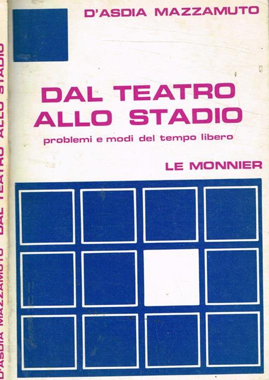 Dal teatro allo stadio. Problemi e modi del tempo libero - Aldo D'Asdia - copertina