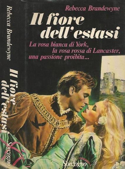 Il fiore dell'estasi. La rosa bianca di York, la rosa rossa di Lancaster, una passione proibita - Rebecca Brandewyne - copertina