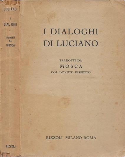 I dialoghi di Luciano. Tradotti col dovuto rispetto - Mosca - copertina