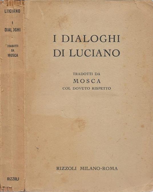 I dialoghi di Luciano. Tradotti col dovuto rispetto - Mosca - copertina