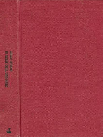 In nome dell'oro nero - Gerald Seymour - copertina