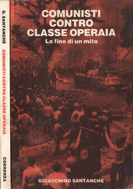 Comunisti contro la classe operaia. la fine di un mito - Gioacchino Santanchè - copertina