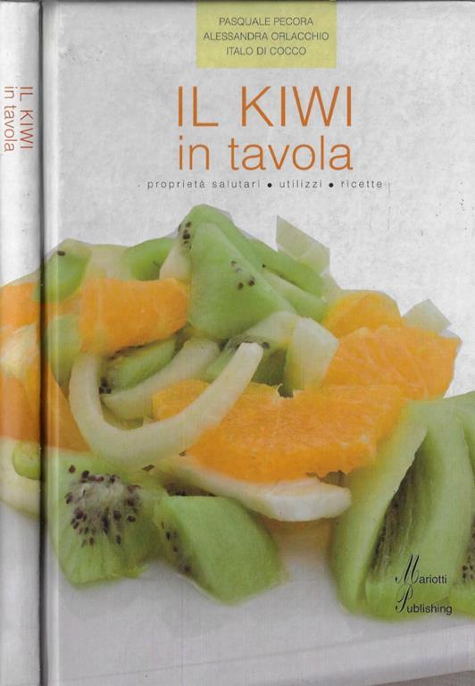 Il kiwi in tavola. Proprietà salutari, utilizzi, ricette - Pasquale Pecora - copertina