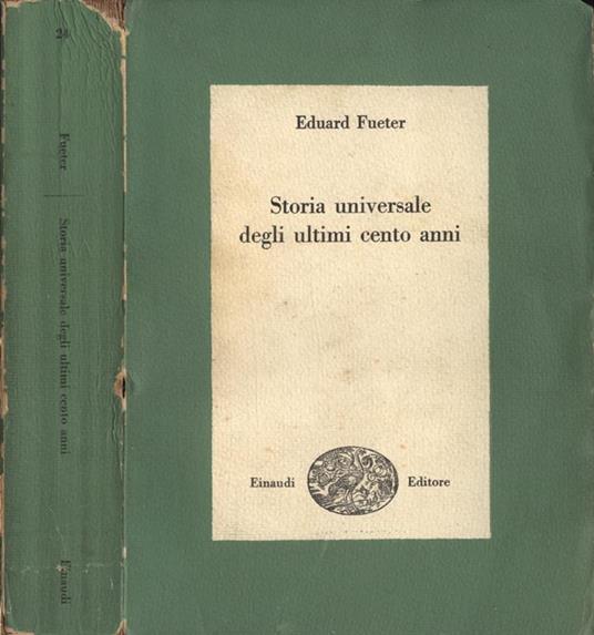Storia universale degli ultimi cento anni - Eduard Fueter - copertina