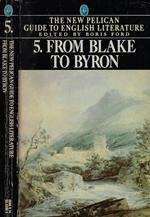 The new Pelican guide to english literature. From Blake to Byron Vol. 5