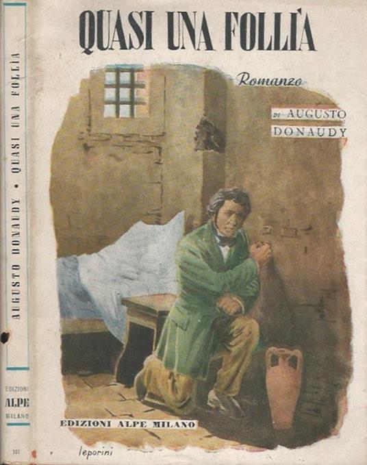 Quasi una follia. romanzo storico - Augusto Donaudy - copertina