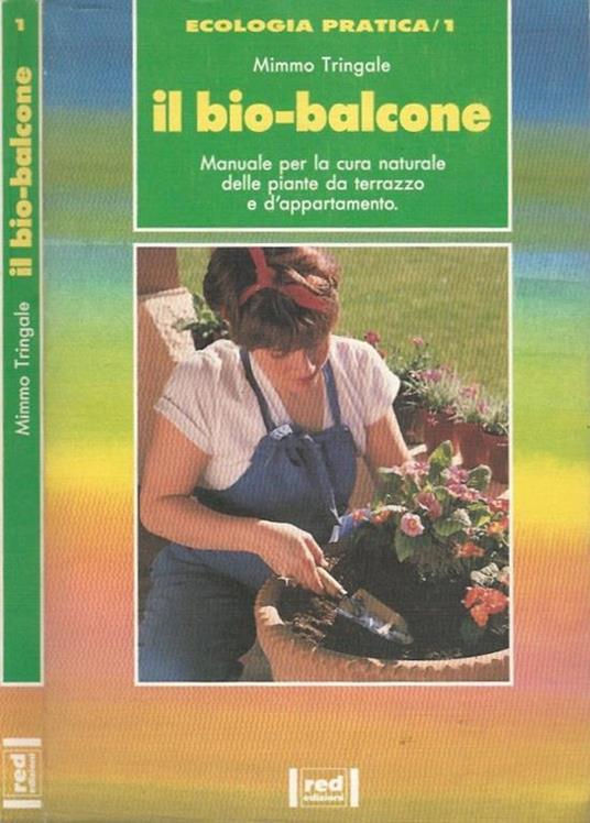Il bio-balcone. Manuale per la cura naturale delle piante da terrazzo e d'appartamento - Piergiuseppe Calà - copertina