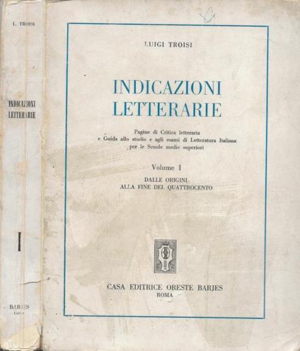 Indicazioni letterarie. Vol. I. Dalle origini alla fine del Quattrocento - Luigi Troisi - copertina