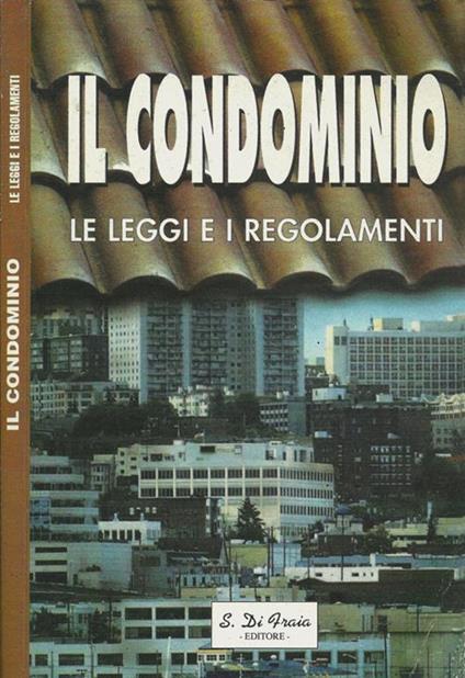 Il condominio. Le leggi e i regolamenti - copertina
