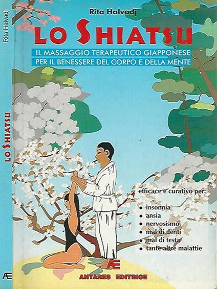 Lo Shiatsu. Il massaggio terapeutico giapponese per il benessere del corpo e della mente - Rita Halvadj - copertina