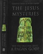 The Jesus mysteries. Was the 'original Jesus' a pagan God?