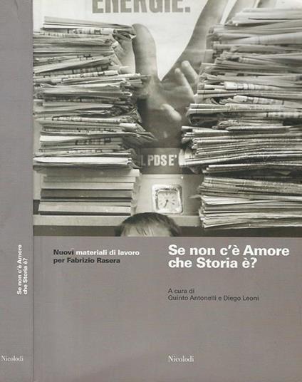 Se non c'è Amore che Storia è? Nuovi materiali di lavoro per Fabrizio Rasera - Quinto Antonelli - copertina