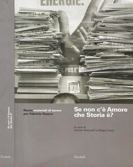 Se non c'è Amore che Storia è? Nuovi materiali di lavoro per Fabrizio Rasera - Quinto Antonelli - copertina