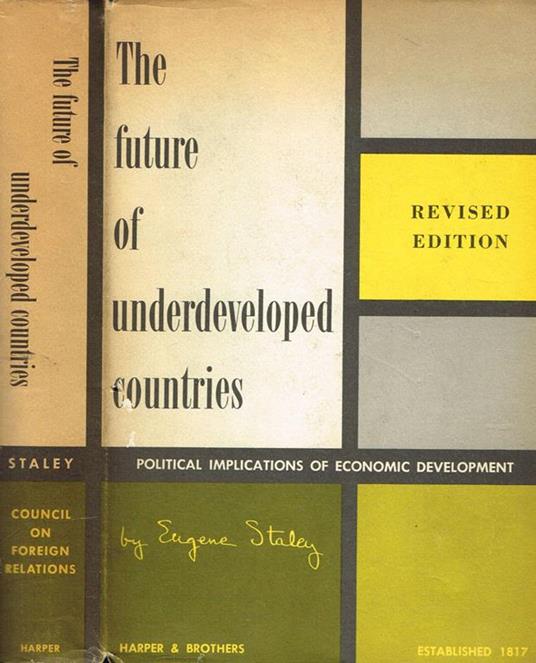 The future of underdeveloped countries. Political implications of economic development - Eugene Staley - copertina