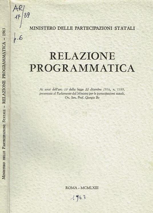Relazione programmatica ai sensi dell'art.10 della legge 22 dicembre 1956, n. 1589, Presentata al parlamento dal ministro per le partecipazioni statali - Giorgio Bo - copertina