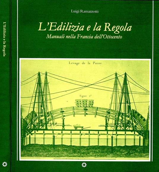 L' Edilizia e la Regola. Manuali nella Francia dell'ottocento - Luigi Ramazzotti - copertina