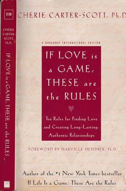 If love is a game, these are the rules. Ten rules for finding love and creating long-lasting, authentic relationships - Chérie Carter-Scott - copertina