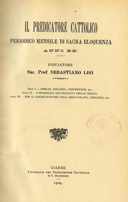 Il Predicatore Cattolico Anno XX. Periodico Mensile di Sacra Eloquenza - Sebastiano Lisi - copertina