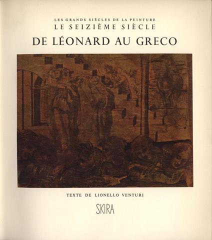 Le seiziéme siécle de Léonard au Greco - Lionello Venturi - copertina