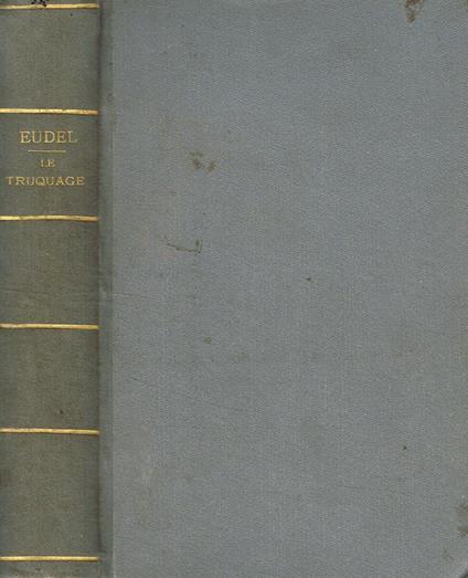 Le Truquage. Le contrefacons devoilees - Paul Eudel - copertina