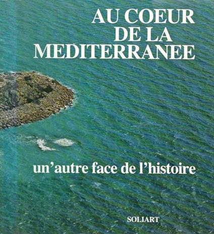 Au coeur de la mediterranee. Un'autre face de l'histoire - Sabatino Moscati - copertina