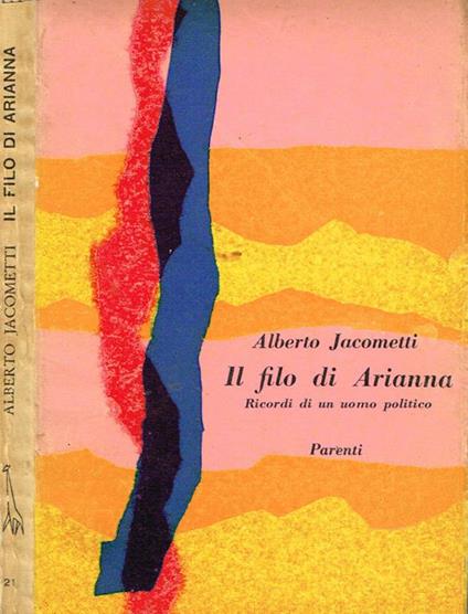 Il filo di arianna. Ricordi di un uomo politico - Alberto Jacometti - copertina