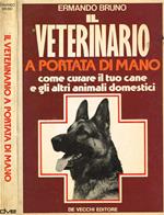 Il veterinario a portata di mano. Come curare il tuo cane e gli altri animali domestici