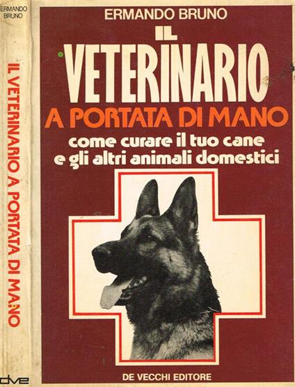 Il veterinario a portata di mano. Come curare il tuo cane e gli altri animali domestici - Ermando Bruno - copertina
