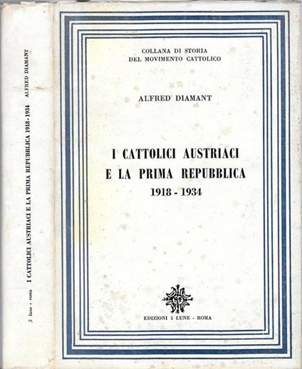 I Cattolici austriaci e le prima Repubblica 1919-1934 - Alfred Diamant - copertina
