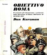 Obiettivo Roma. Il resoconto più documentato e avvincente della liberazione di roma. del l'autore di genesis 1948