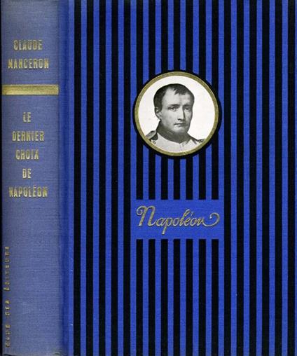 Le Dernier ChoIX De Napoleon. Avec le portraits biographiques de perignon lefebvre massena brune gouvion saint-cyr clarke mac donald grouchy murat oudinot mortier ney soult suchet davout marmont marechaux de l'empire - Claude Manceron - copertina