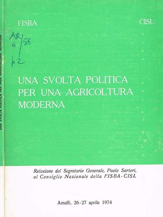 Una svolta politica per una agricoltura moderna. Relazione del segretario generale al consiglio nazionale della fisba cisl - Paolo Sartori - copertina