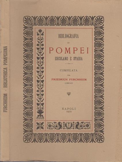 Bibliotheca Pompeiana. Bibliografia di Pompei Ercolano e Stabia - Friedrich Furchheim - copertina