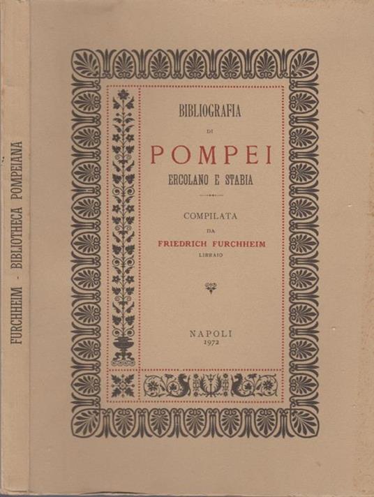 Bibliotheca Pompeiana. Bibliografia di Pompei Ercolano e Stabia - Friedrich Furchheim - copertina