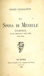 La Sposa di Ménecle. Comedia di un prologo e tre atti con note