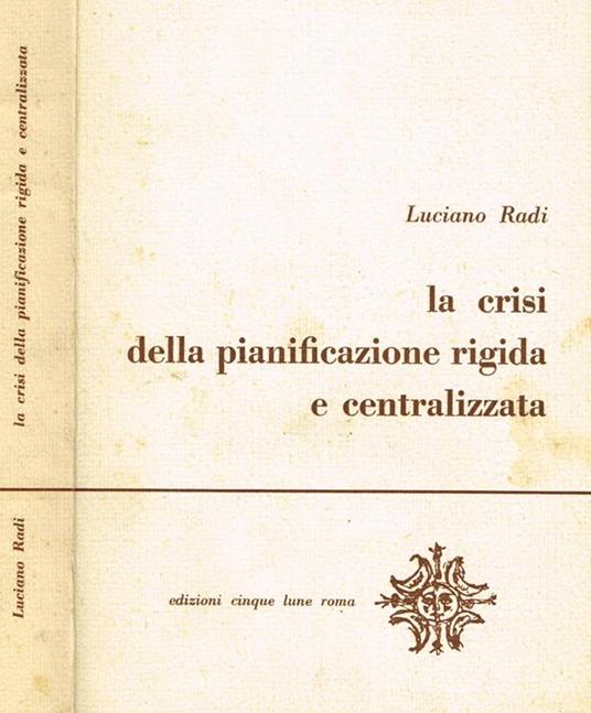 La crisi della pianificazione rigida e centralizzata - Luciano Radi - copertina